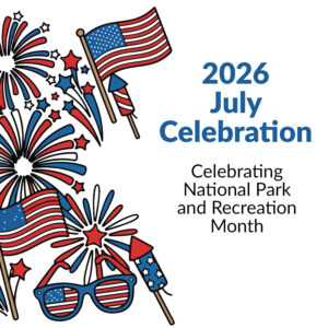 2026 July Celebration, Celebrating National Park and Recreation Month