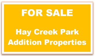 For Sale
Hay Creek Park Addition Properties